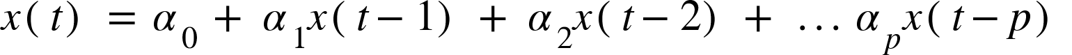 {"mathml":"<math style=\"font-family:stix;font-size:16px;\" xmlns=\"http://www.w3.org/1998/Math/MathML\"><mstyle mathsize=\"16px\"><mi>x</mi><mfenced><mi>t</mi></mfenced><mo> </mo><mo>=</mo><mo> </mo><msub><mi>α</mi><mn>0</mn></msub><mo> </mo><mo>+</mo><mo> </mo><msub><mi>α</mi><mn>1</mn></msub><mi>x</mi><mfenced><mrow><mi>t</mi><mo>-</mo><mn>1</mn></mrow></mfenced><mo> </mo><mo>+</mo><mo> </mo><msub><mi>α</mi><mn>2</mn></msub><mi>x</mi><mfenced><mrow><mi>t</mi><mo>-</mo><mn>2</mn></mrow></mfenced><mo> </mo><mo>+</mo><mo> </mo><mo>.</mo><mo>.</mo><mo>.</mo><mo> </mo><msub><mi>α</mi><mi>p</mi></msub><mi>x</mi><mfenced><mrow><mi>t</mi><mo>-</mo><mi>p</mi></mrow></mfenced><mo> </mo></mstyle></math>","truncated":false}